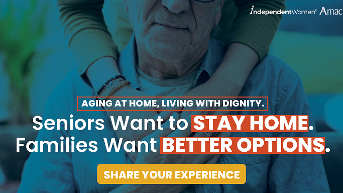 AGING AT HOME. LIVING WITH DIGNITY. Independent Women and AMAC Launch National Campaign to Address America’s Caregiving Crisis